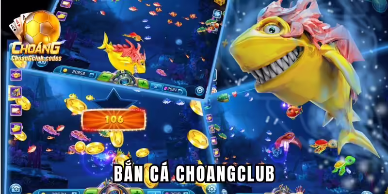 bắn cá Choangclub
