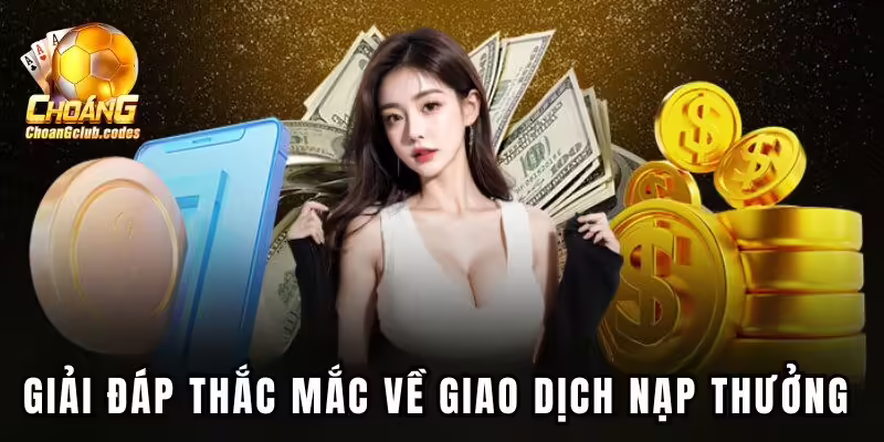 Giải đáp thắc mắc về giao dịch nạp thưởng 